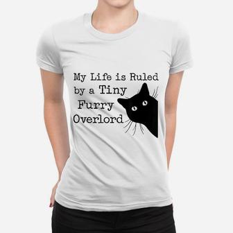 My Life Is Ruled By A Tiny Furry Overlord Women T-shirt | Crazezy