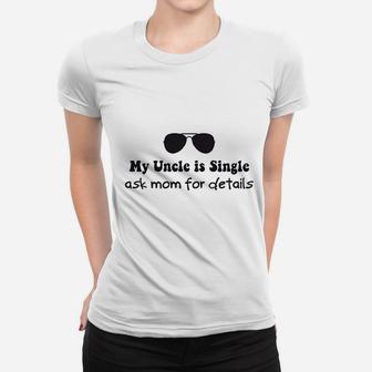 My Uncle Is Single Ask Mom For Details Boy Women T-shirt | Crazezy