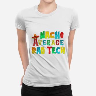 Nacho Average Rad Tech Women T-shirt | Crazezy CA