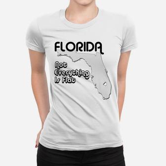 Not Everything Is Flat In Florida Women T-shirt | Crazezy UK