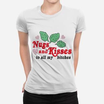 Nugs And Kisses To All My BItches Women T-shirt | Crazezy CA