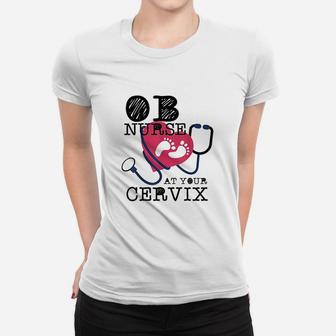 Nurse At Your Cervix Delivery Labor Women T-shirt | Crazezy