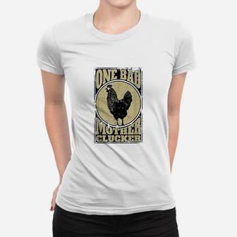 One Bad Mother Clucker Women T-shirt | Crazezy AU