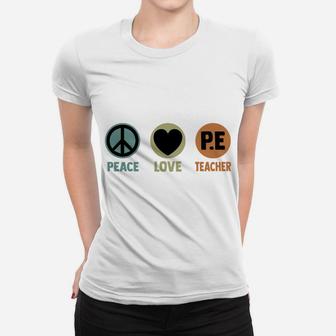Peace Love Pe Teacher Pe Instructors Physical Education Sweatshirt Women T-shirt | Crazezy