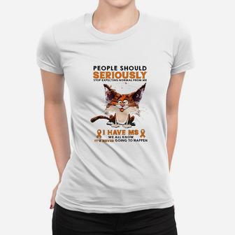 People Should Seriously Stop Expecting Normal From Me Women T-shirt | Crazezy