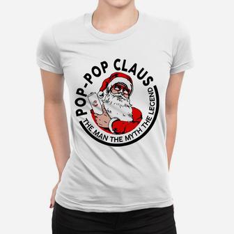 Pop-Pop Claus Christmas - The Man The Myth The Legend Sweatshirt Women T-shirt | Crazezy