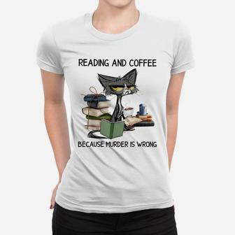 Reading And Coffee Because Murder Is Wrong Cat Coffee & Book Women T-shirt | Crazezy