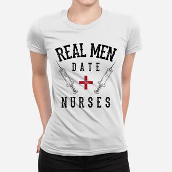 Real Men Date Nurses Shirt | Cute Nurse Quote Funny Rn Gift Women T-shirt | Crazezy