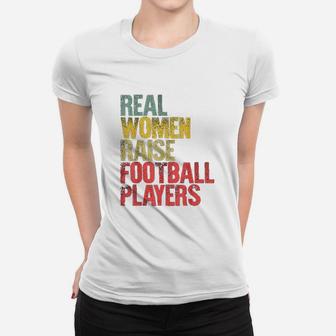 Real Women Raise Football Players Women T-shirt | Crazezy AU