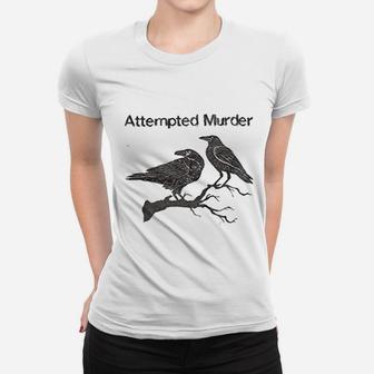 Revel Shore Attempted Murder Funny Crow Flock Bird Pun Women T-shirt | Crazezy