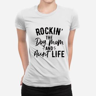 Rockin The Dog Mom And Aunt Life Women T-shirt | Crazezy AU
