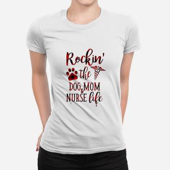 Rockin The Dog Mom And Nurse Life Women T-shirt | Crazezy