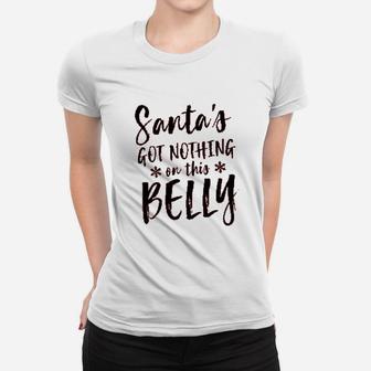 Santas Got Nothing On This Belly Women T-shirt | Crazezy DE