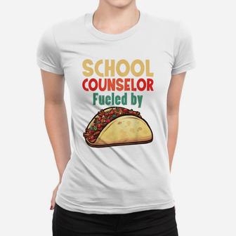 School Counselor Shirt Counseling Job Fueled Tacos Gift Women T-shirt | Crazezy