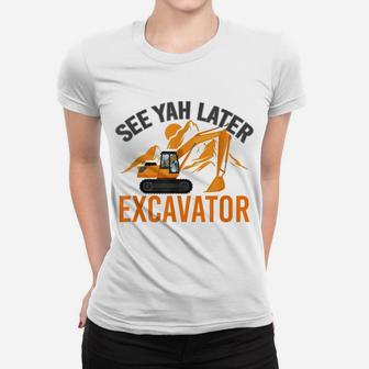 See Ya Later Excavator Women T-shirt | Crazezy