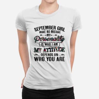 September Girl Make No Mistake My Personality Is Who I Am Women T-shirt | Crazezy