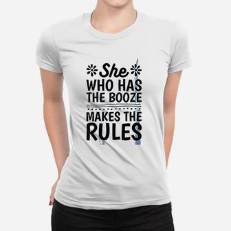 She Who Has The Booze Makes The Rules Women T-shirt | Crazezy