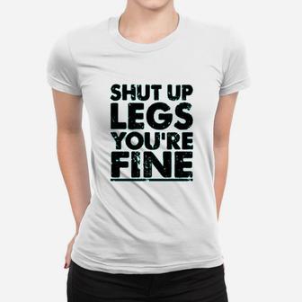 Shut Up Legs You Are Fine Women T-shirt | Crazezy DE