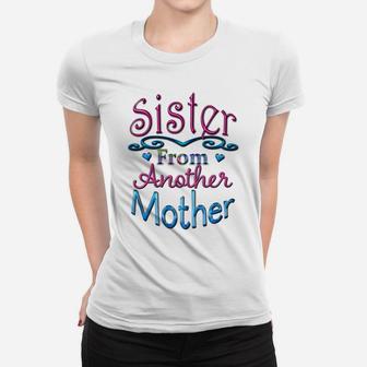 Sister From Another Mother Best Friend Novelty Women T-shirt | Crazezy