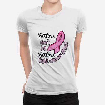Sisters Do Not Let Sisters Fight Women T-shirt | Crazezy