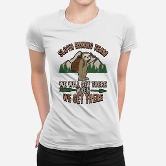 Sloth Hiking Team Shirt We'll Get There When We Get Women T-shirt | Crazezy
