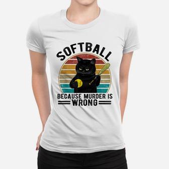 Softball Because Murder Is Wrong-Best Shirt Ideas Cat Lovers Women T-shirt | Crazezy CA