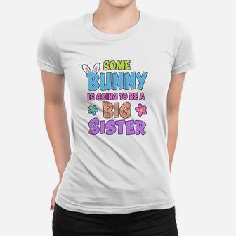Some Bunny Is Going To Be A Big Sister Women T-shirt | Crazezy CA