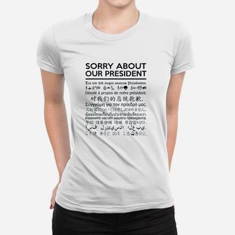 Sorry About Our Presdent Multiple Language Women T-shirt | Crazezy