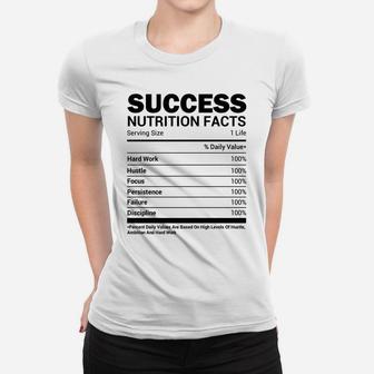Success Nutrition Facts Funny Entrepreneur Motivation Gift Women T-shirt | Crazezy