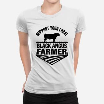 Support Your Local Black Angus Farmer - Cow Rancher Women T-shirt | Crazezy UK