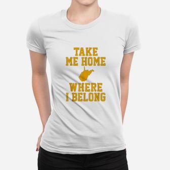 Take Me Home Wv Mountain Lovers Belong In Wv Women T-shirt | Crazezy DE