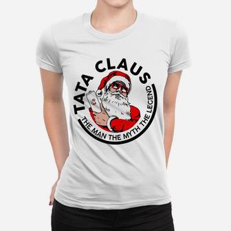 Tata Claus Christmas - The Man The Myth The Legend Women T-shirt | Crazezy