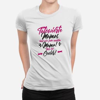 Tatowierte Mama Nur Viel Cooler Frauen T-Shirt - Seseable