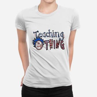 Teaching Is My Thing Women T-shirt | Crazezy