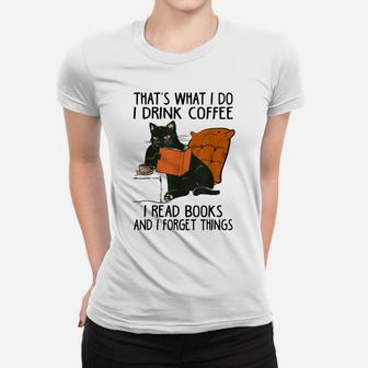 That's What I Do I Read Books I Drink Coffee I Know Things Women T-shirt | Crazezy