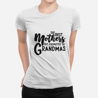 The Best Mothers Get Promoted To Grandmas Women T-shirt | Crazezy CA