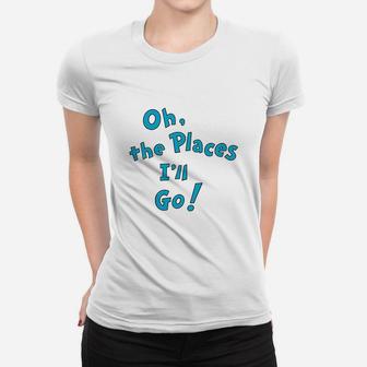 The Places I Will Go Women T-shirt | Crazezy