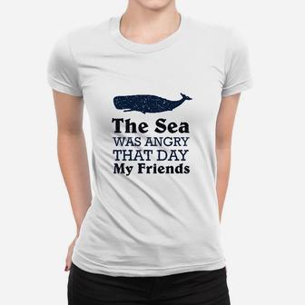 The Sea Was Angry That Day My Friends All Seasons Women T-shirt | Crazezy