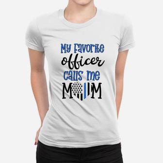 Thin Blue Line My Favorite Officer Calls Me Mom Police Gift Women T-shirt | Crazezy DE