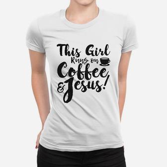 This Girl Runs Off Coffee And Jesus Women T-shirt | Crazezy DE