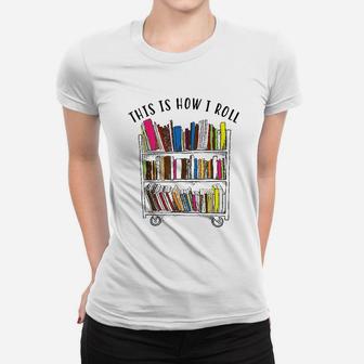 This Is How I Roll Cool Love Reading Women T-shirt | Crazezy AU