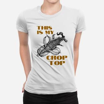This Is My Crop Top Funny Farmer Farming Corn Lover Women T-shirt | Crazezy