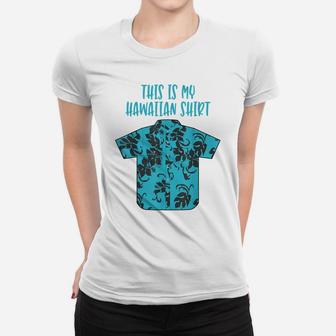 This Is My Hawaiian Shirt Aloha Hawaii Tropical Beach Tshirt Women T-shirt | Crazezy UK