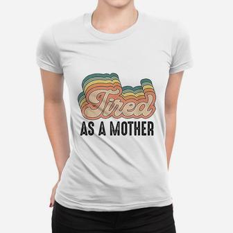 Tired As Mother Retro Vintage Women T-shirt | Crazezy CA
