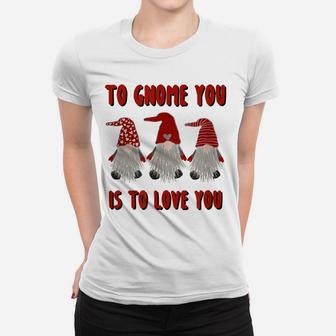 To Gnome You Is To Love You Gnome Valentine's Day Shirt Women T-shirt | Crazezy