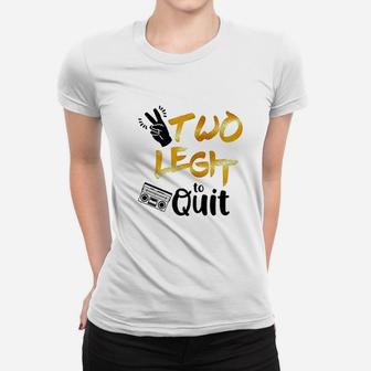Two Legit To Quit Women T-shirt | Crazezy UK