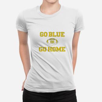 University Of Wolverines Go Blue Or Go Home Football Women T-shirt | Crazezy CA