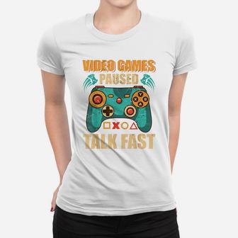 Video Games Paused Talk Fast Funny Video Game Lovers Women T-shirt | Crazezy