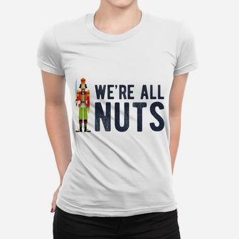 We're All Nuts Funny Nutcracker Christmas Ballet Family Gift Women T-shirt | Crazezy UK