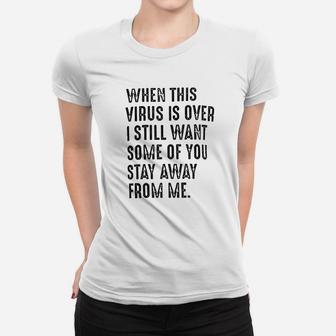 When This Is Over I Still Want Some Of You To Stay Away From Me Women T-shirt | Crazezy UK